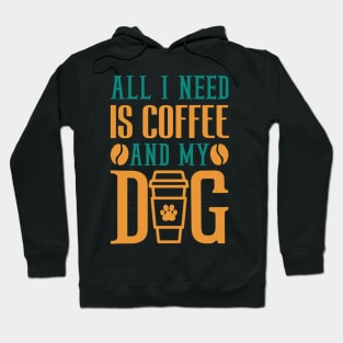 All I Need Is Coffee And My Dog Coffee Lover Hoodie